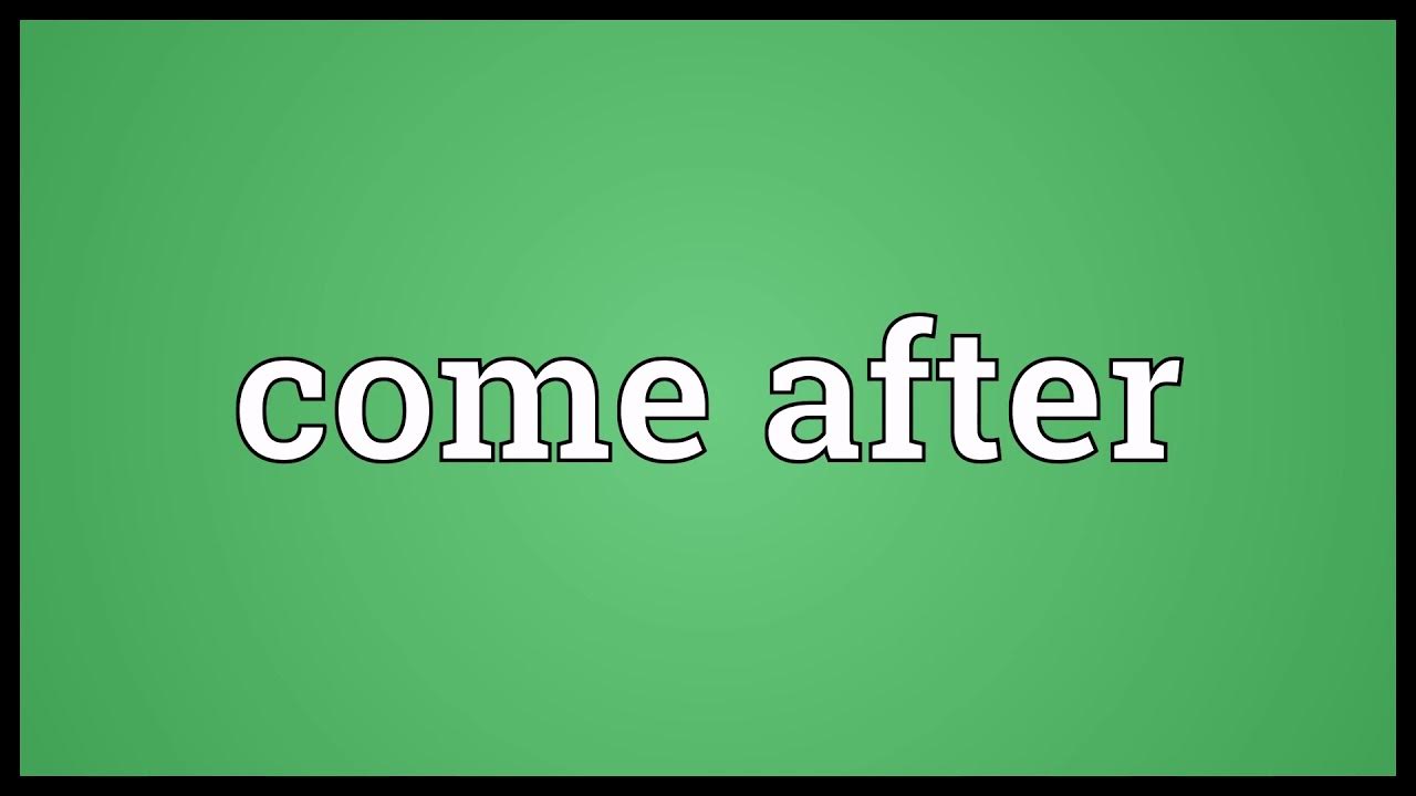 come-after-meaning-youtube