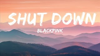 BLACKPINK - Shut Down (Lyrics) |15min