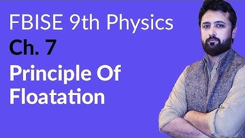 9th Class Physics Federal Board, Ch 7 - 9th Physics Principle of Flotation - 9th Physics FBISE