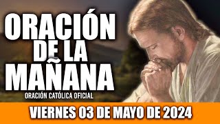 ORACION DE LA MAÑANA DE HOY VIERNES 03 DE MAYO DE 2024| Oración Católica