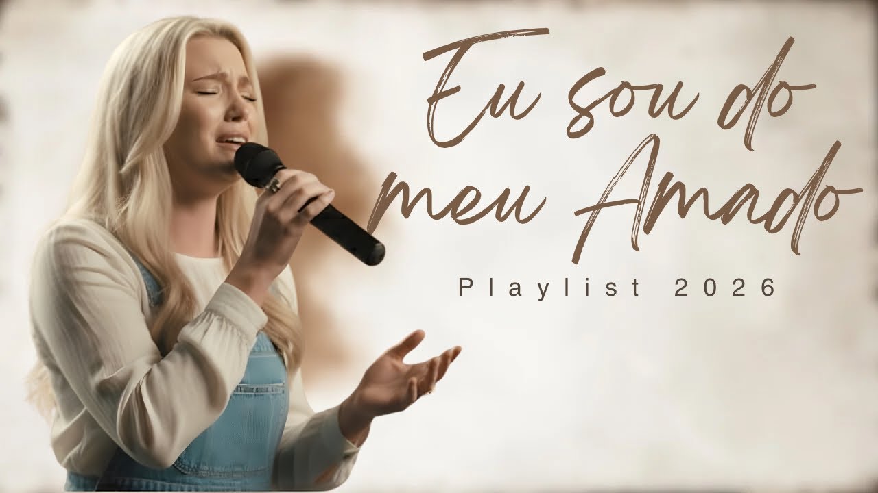 Eu sou do meu Amado | 1 Hora de Louvor para Descansar na Presença de Deus • Playlist 2026