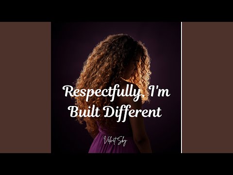Respectfully, I'm Built Different