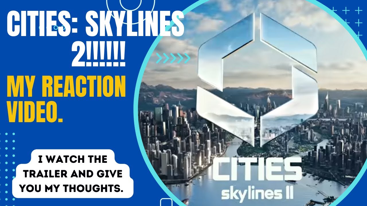 Cities Skylines 2 is coming and here’s my reaction to the trailer ...