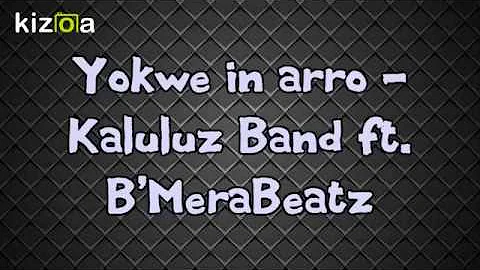 Yokwe in arro - Kaluluz Band ft. B'MeraBeatz