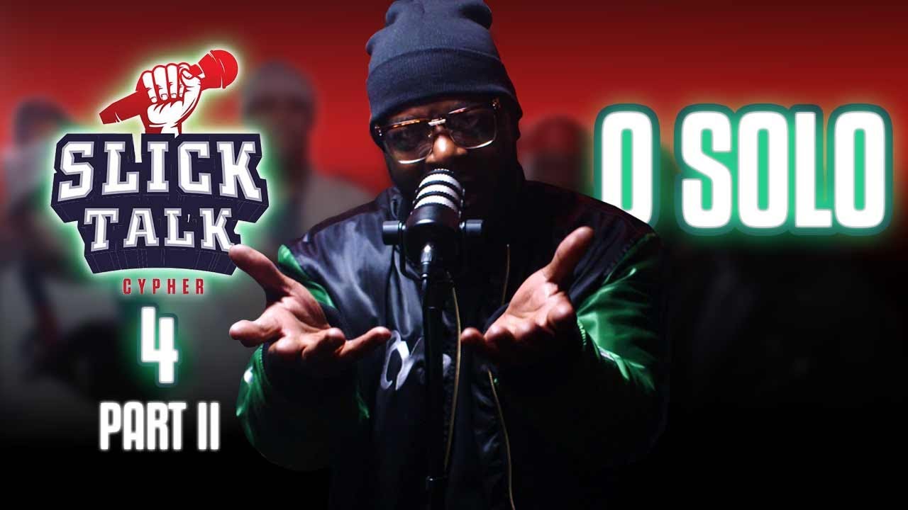 SLICK TALK CYPHER 4 PART II | FEAT O SOLO