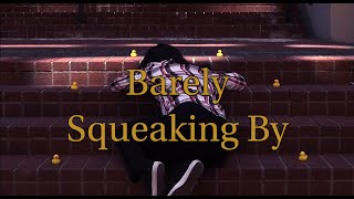Barely Squeaking By