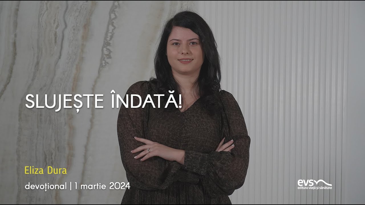 SLUJEȘTE ÎNDATĂ!
