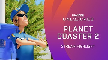 Planet Coaster 2 | Frontier Unlocked Stream Highlight - April 2025