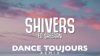 Ed Sheeran - Shivers (Dance Toujours Remix)
