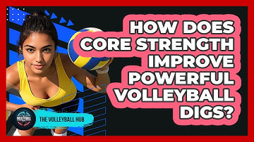 How Does Core Strength Improve Powerful Volleyball Digs? - The Volleyball Hub