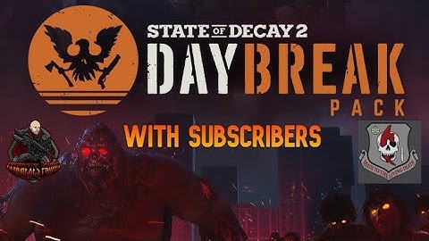 State of Decay 2 - Daybreak Edition with Subscribers