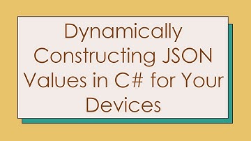 Dynamically Constructing JSON Values in C#  for Your Devices