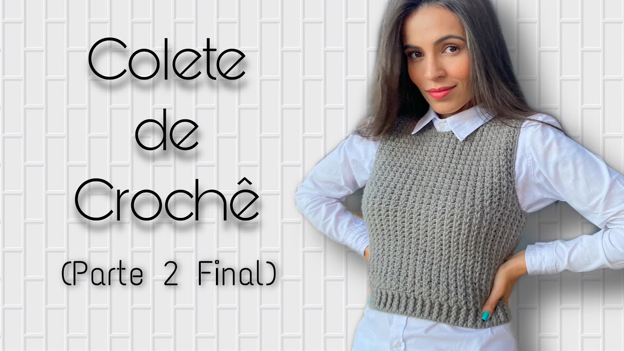 Colete de Crochê - Parte 2 Final