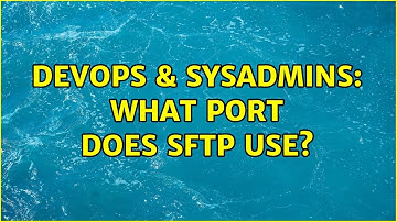 DevOps & SysAdmins: What port does SFTP use? (5 Solutions!!)
