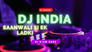 DJ INDIA SLOW BASS ● Saanwali Si Ek Ladki