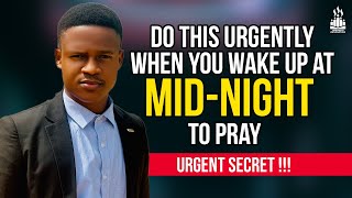 Do this urgently when you wake up at midnight to pray | Midnight prayers | Joshua Generation
