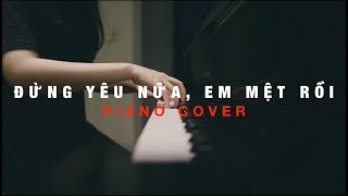 MIN - ĐỪNG YÊU NỮA, EM MỆT RỒI | PIANO COVER #AnCoong