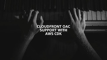 [4K] EP108 - CloudFront OAC Support with AWS CDK