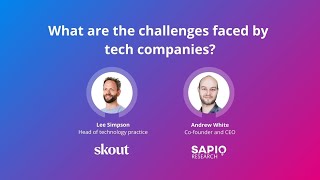 What are the challenges faced by tech companies? - Skout PR x Sapio Research