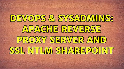 DevOps & SysAdmins: Apache Reverse Proxy server and SSL NTLM SharePoint (4 Solutions!!)