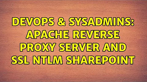 DevOps & SysAdmins: Apache Reverse Proxy server and SSL NTLM SharePoint (4 Solutions!!)