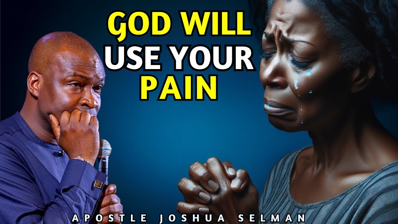 GOD WILL USE YOUR PAIN|| APOSTLE JOSHUA SELMAN||WHEN YOU FEEL LIKE A ...