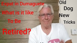 Expat in Dumaguete, What is it Like to be Retired? Old Dog New Tricks Philippines August 7, 2020