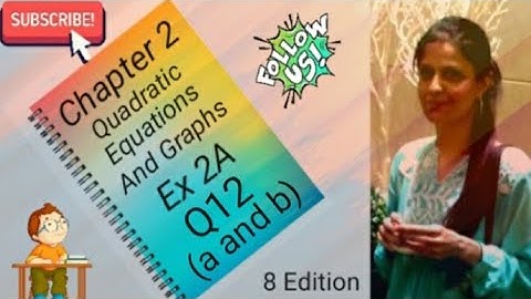 D3 - Chapter 2 - Ex 2A - Q12 Part (a and b) - Quadratic Equations And Graphs - (8 Edition)