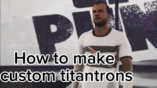 How to make titantrons on WWE 2k23
