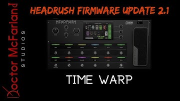 Time Warp | Headrush Firmware Update 2.1
