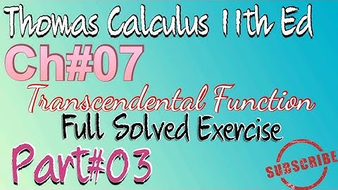 TRANSCENDENTAL function (Question#7-8) Ch#7 Exercise# 7.1//Thomas calculus 11th Ed