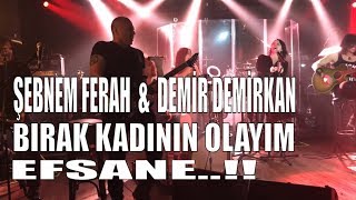 Şebnem Ferah & Demir Demirkan - Bırak Kadının Olayım EFSANE !! (DorockXL -  24.03.17)