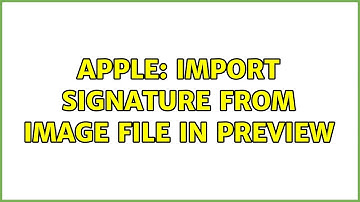 Apple: Import signature from image file in Preview
