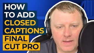 Add Closed Captions (SRT) with Final Cut Pro - Manual and Automated