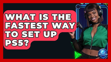 What Is The Fastest Way To Set Up PS5? - Blue Button Gaming