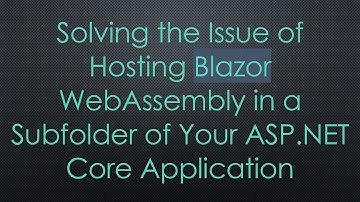 Solving the Issue of Hosting Blazor WebAssembly in a Subfolder of Your ASP.NET Core Application
