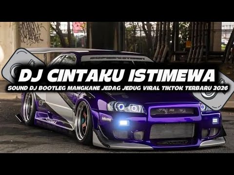 DJ CINTAKU ISTIMEWA BOOTLEG MENGKANE JEDAG JEDUG VIRAL TIKTOK TERBARU 2026