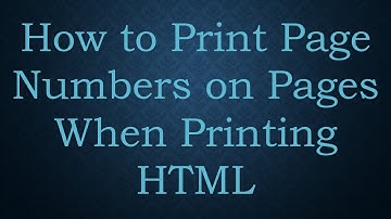 How to Print Page Numbers on Pages When Printing HTML