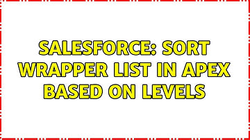 Salesforce: Sort wrapper list in Apex based on Levels