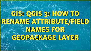 GIS: QGIS 3: How to rename attribute/field names for Geopackage Layer
