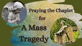 Praying for THOSE INVOLVED IN A MASS TRAGEDY - Guided Chaplet of Divine Mercy