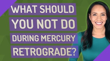 What should you not do during Mercury retrograde?