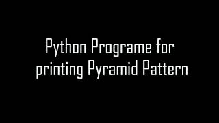 Python Program for printing Pyramid Pattern | Python Program for Beginners