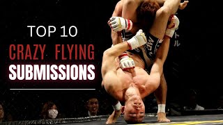 Top 10 Crazy Flying Submissions in MMA!!!