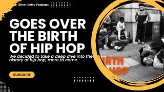 Bitter Betty Podcast - The Birth of Hip hop