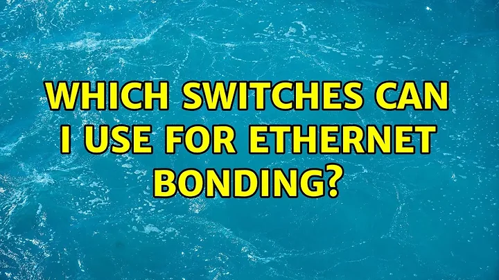 Which switches can I use for Ethernet bonding?