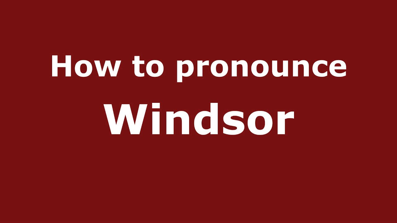How to Pronounce Windsor YouTube