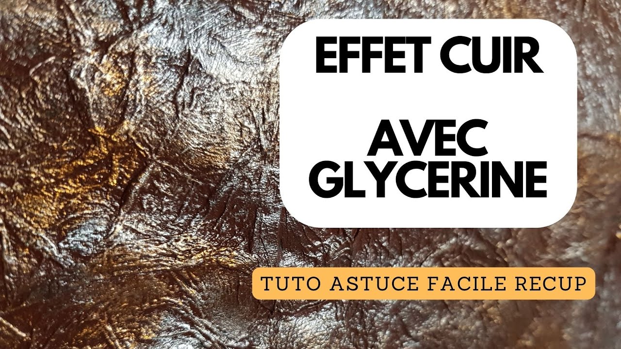 Effet Cuir avec Glycérine mais aussi avec de la récup et autre Astuce