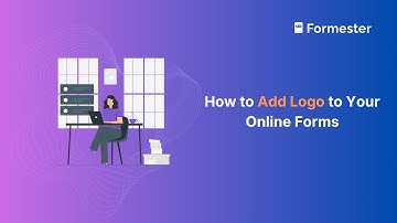 How to Add Logo to Your Online Forms & Surveys? | Formester
