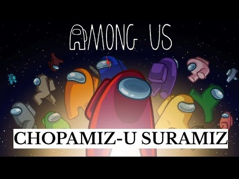 AMONG US || CHOPAMIZ-U SURAMIZ || O‘ZBEKCHA LETSPLAY